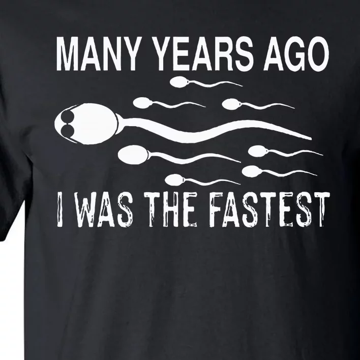 Many Years Ago I Was The Fastest Funny Sperm Tall T-Shirt