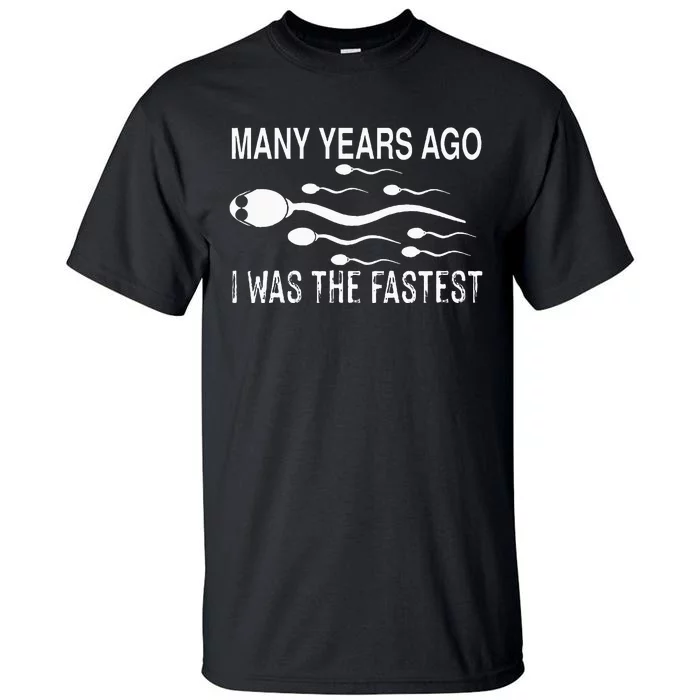 Many Years Ago I Was The Fastest Funny Sperm Tall T-Shirt