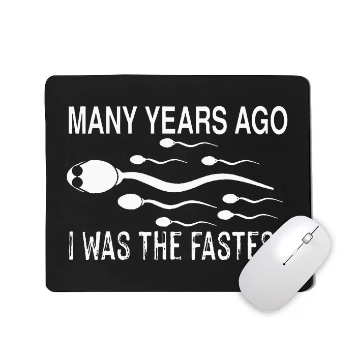 Many Years Ago I Was The Fastest Funny Sperm Mousepad