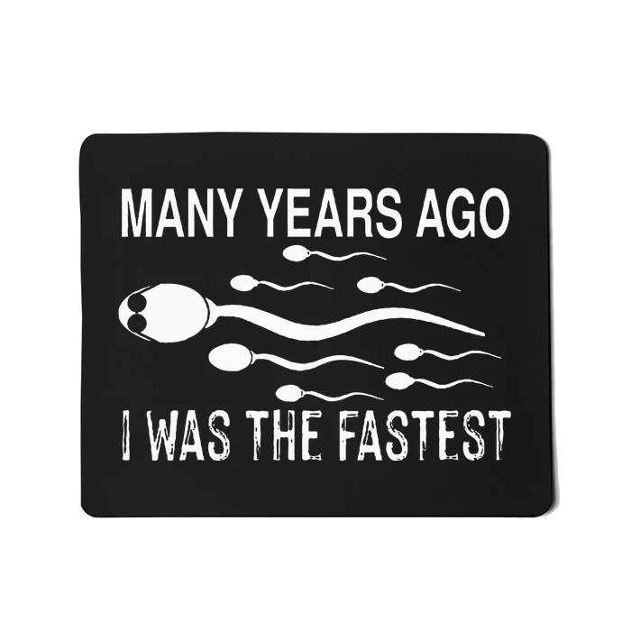 Many Years Ago I Was The Fastest Funny Sperm Mousepad