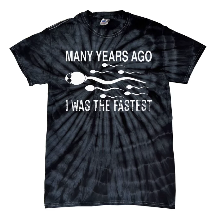 Many Years Ago I Was The Fastest Funny Sperm Tie-Dye T-Shirt