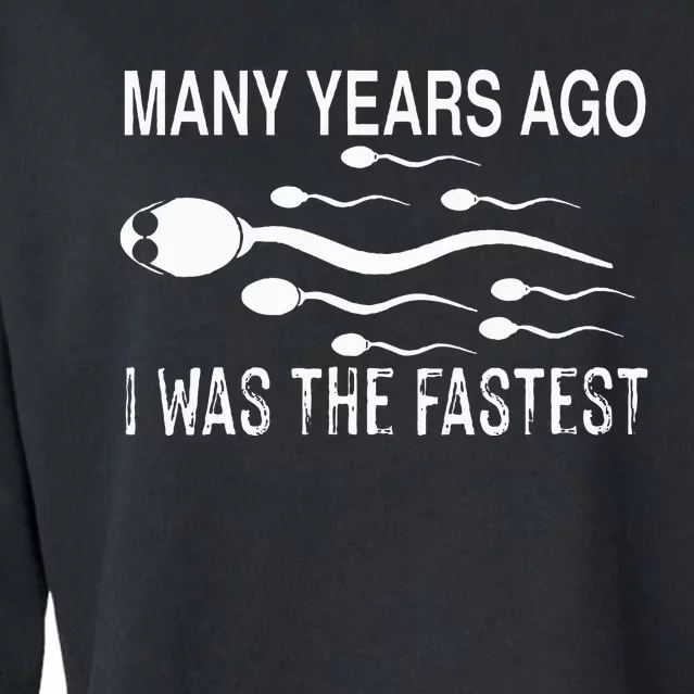 Many Years Ago I Was The Fastest Funny Sperm Cropped Pullover Crew