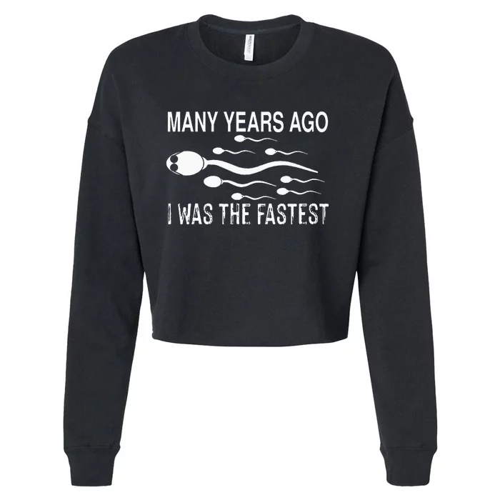 Many Years Ago I Was The Fastest Funny Sperm Cropped Pullover Crew