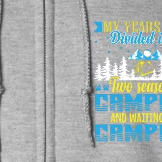 My Years Are Divided Into Two Seasons Camping And Waiting For Camping Full Zip Hoodie