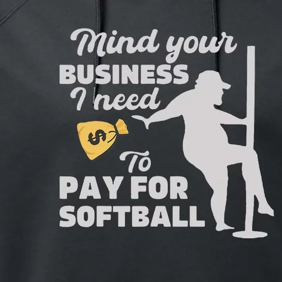 Mind Your Business I Need Money To Pay For Softball Performance Fleece Hoodie