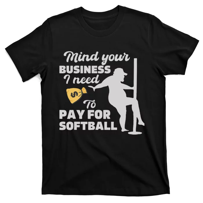 Mind Your Business I Need Money To Pay For Softball T-Shirt