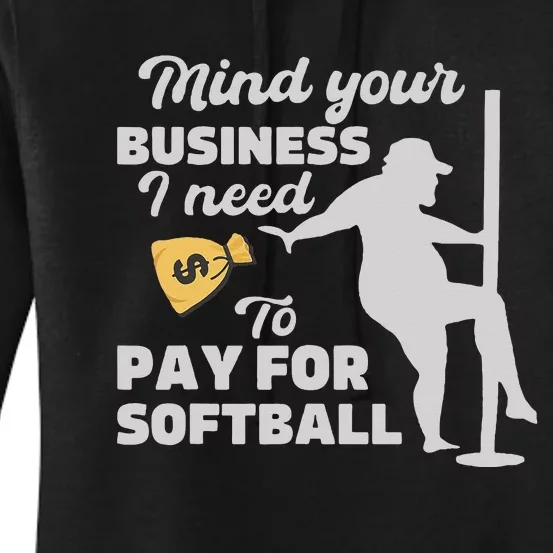 Mind Your Business I Need Money To Pay For Softball Women's Pullover Hoodie