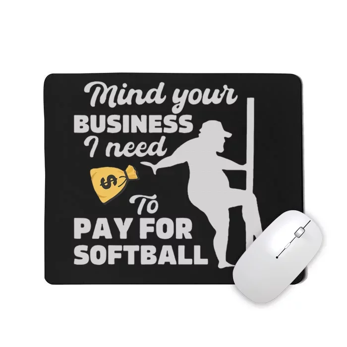 Mind Your Business I Need Money To Pay For Softball Mousepad