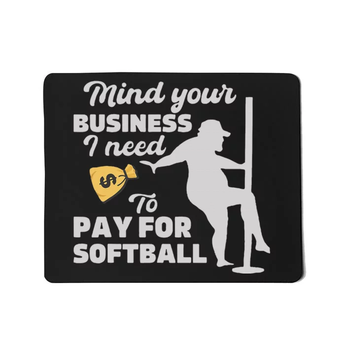 Mind Your Business I Need Money To Pay For Softball Mousepad