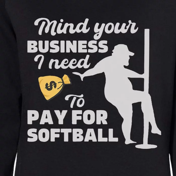 Mind Your Business I Need Money To Pay For Softball Womens California Wash Sweatshirt