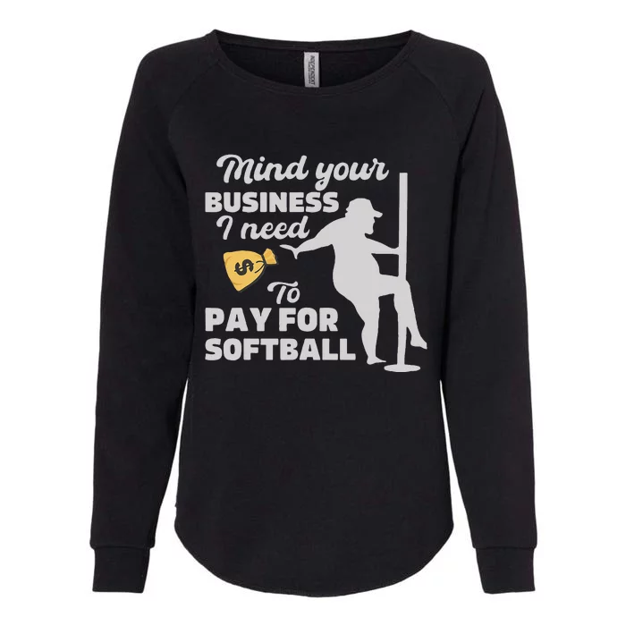 Mind Your Business I Need Money To Pay For Softball Womens California Wash Sweatshirt