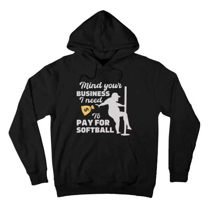 Mind Your Business I Need Money To Pay For Softball Tall Hoodie