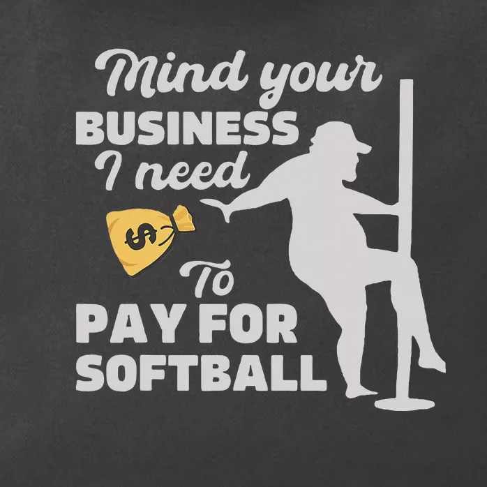 Mind Your Business I Need Money To Pay For Softball Zip Tote Bag