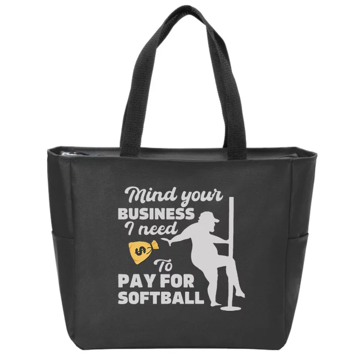 Mind Your Business I Need Money To Pay For Softball Zip Tote Bag