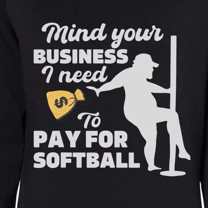 Mind Your Business I Need Money To Pay For Softball Funny Womens California Wash Sweatshirt