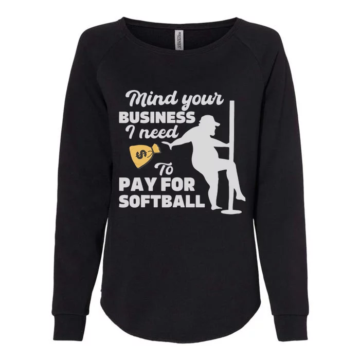 Mind Your Business I Need Money To Pay For Softball Funny Womens California Wash Sweatshirt