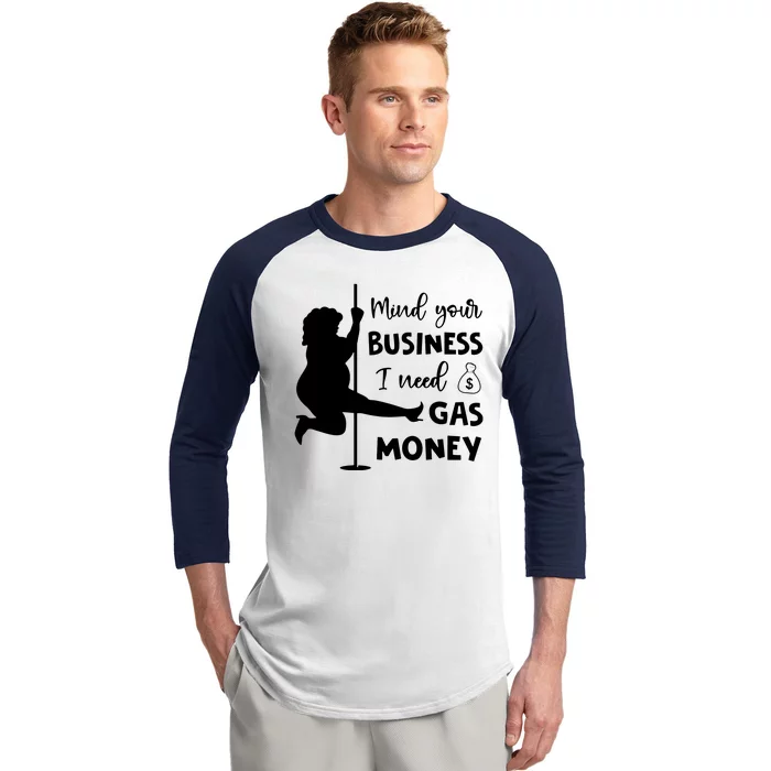 Mind Your Business I Need Gas Money Funny Baseball Sleeve Shirt