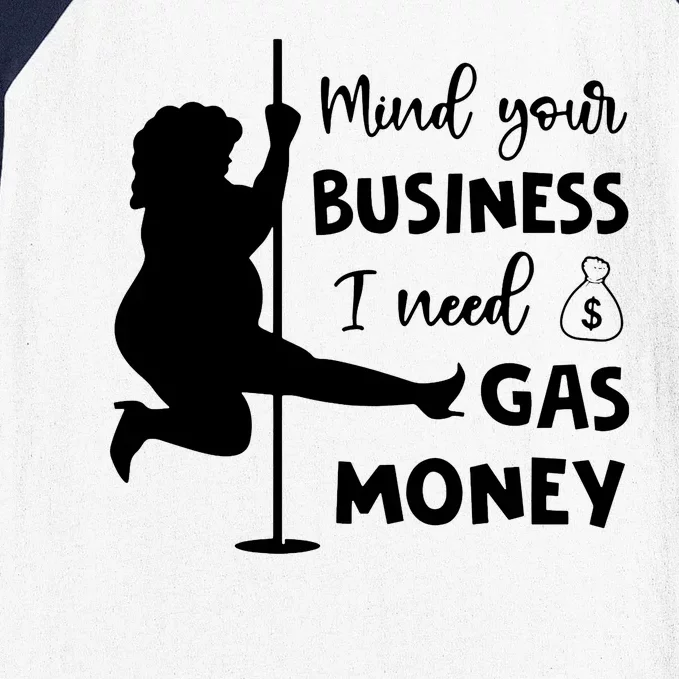 Mind Your Business I Need Gas Money Funny Baseball Sleeve Shirt