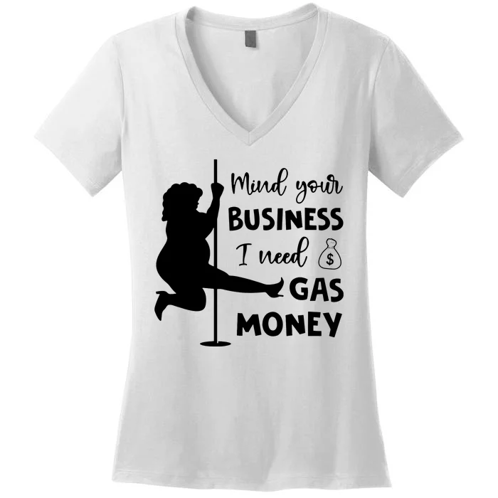 Mind Your Business I Need Gas Money Funny Women's V-Neck T-Shirt