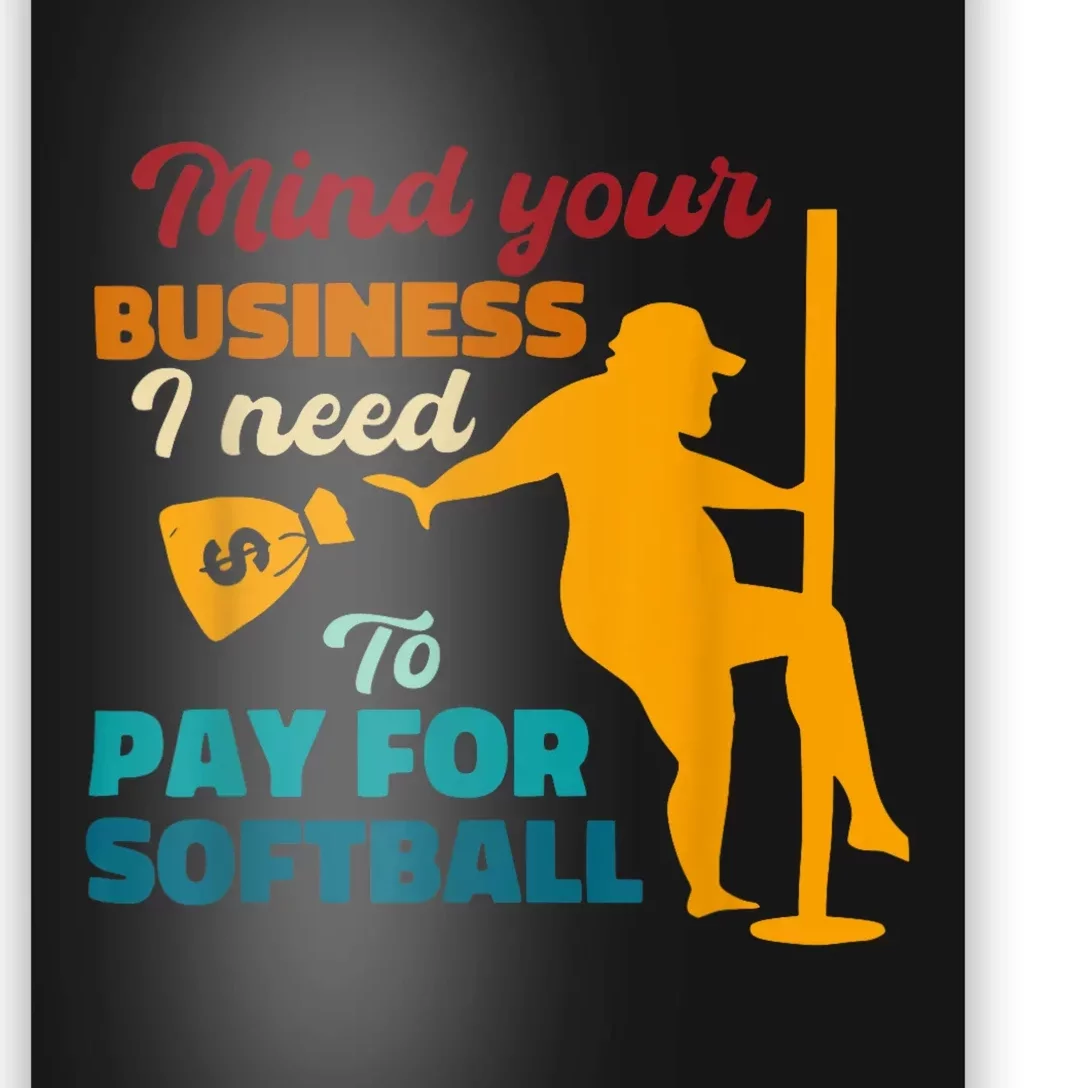 Mind Your Business I Need To Pay For Softball Poster