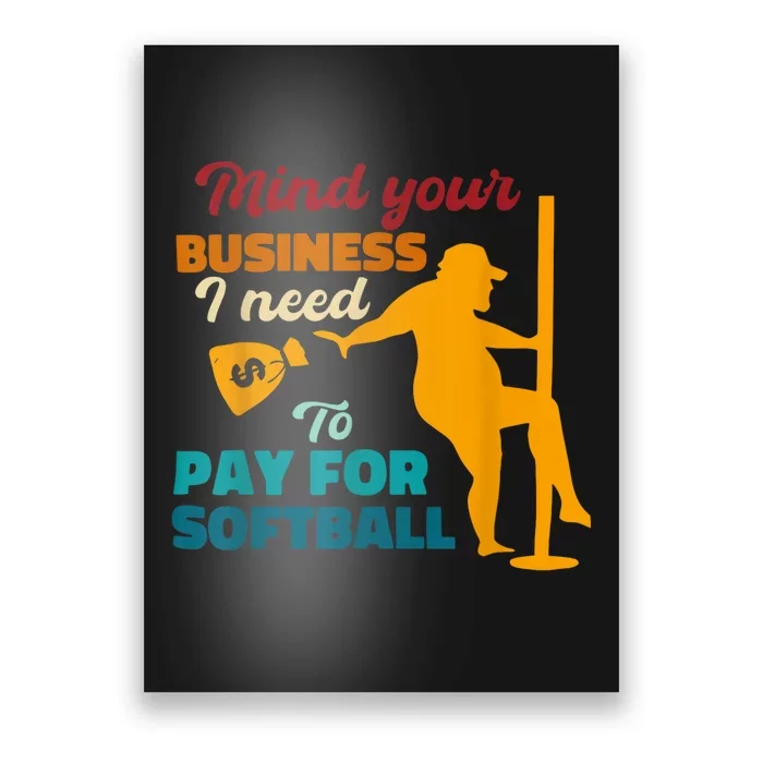 Mind Your Business I Need To Pay For Softball Poster