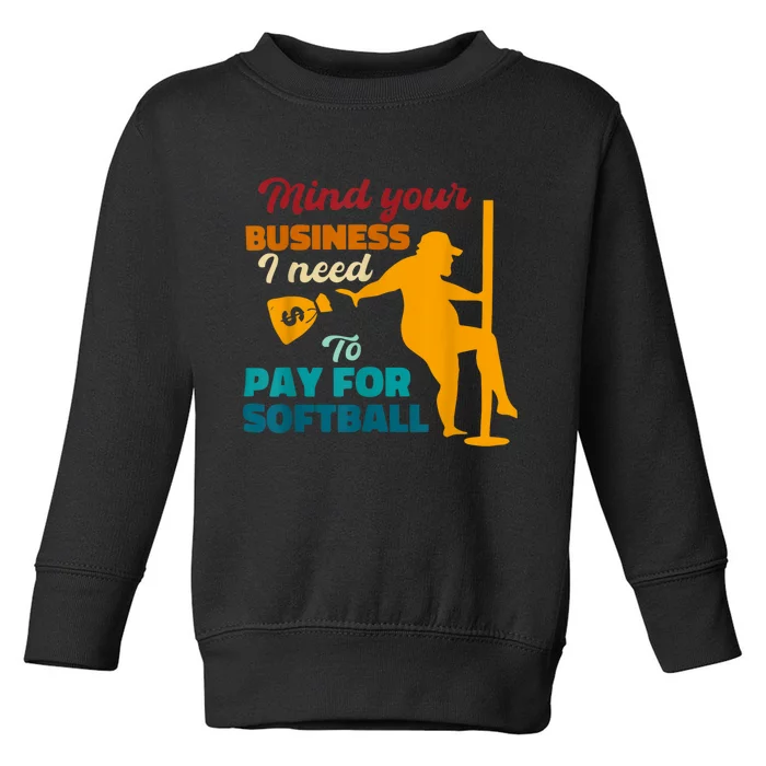 Mind Your Business I Need To Pay For Softball Toddler Sweatshirt