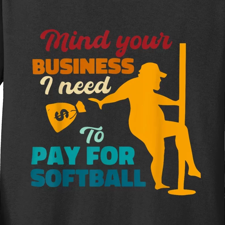 Mind Your Business I Need To Pay For Softball Kids Long Sleeve Shirt