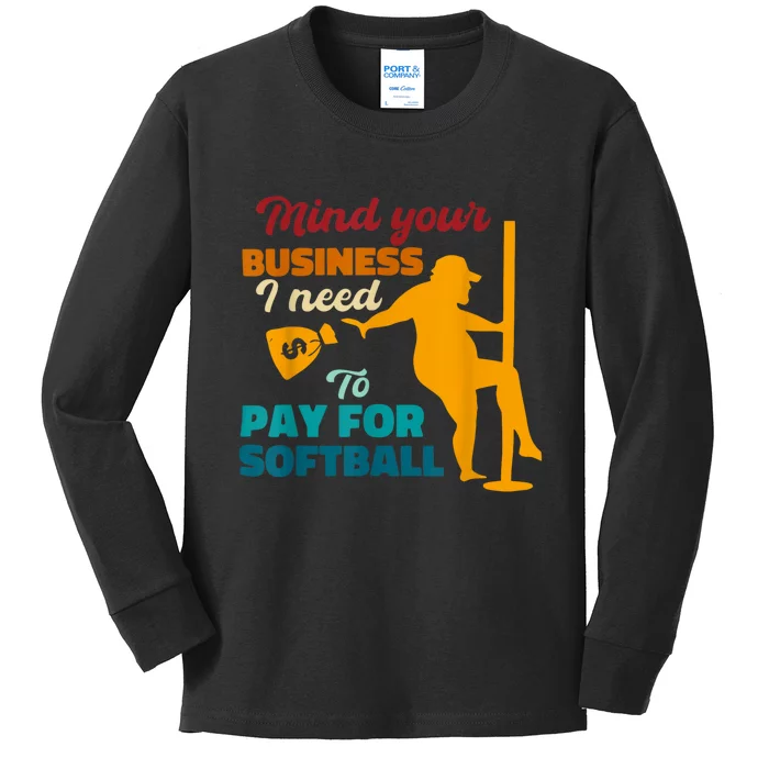 Mind Your Business I Need To Pay For Softball Kids Long Sleeve Shirt