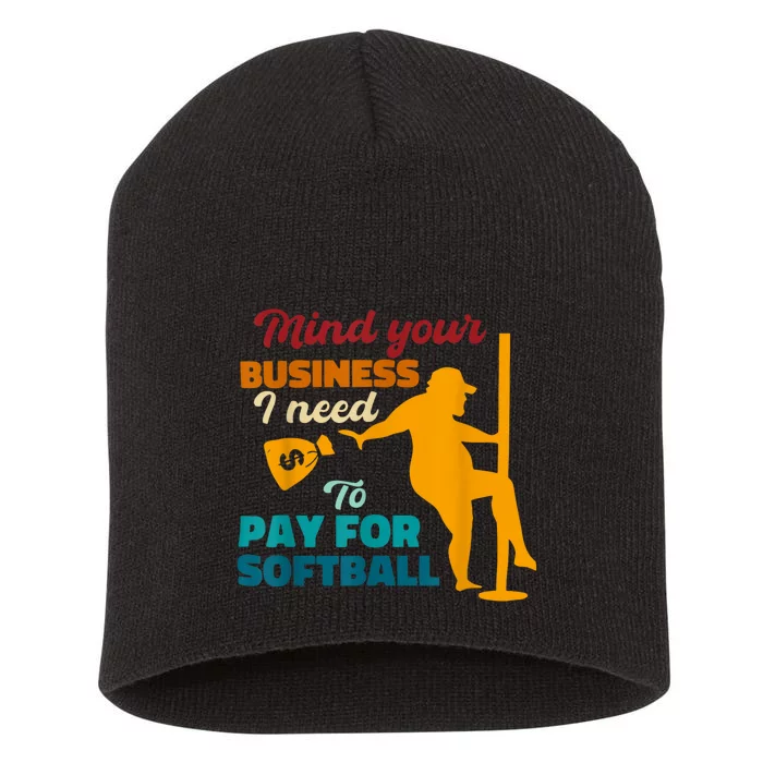 Mind Your Business I Need To Pay For Softball Short Acrylic Beanie