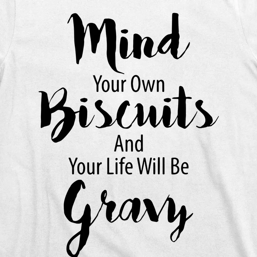 Mind Your Biscuits And Your Life Will Be Gravy T-Shirt