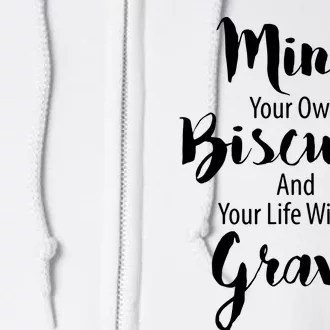 Mind Your Biscuits And Your Life Will Be Gravy Full Zip Hoodie