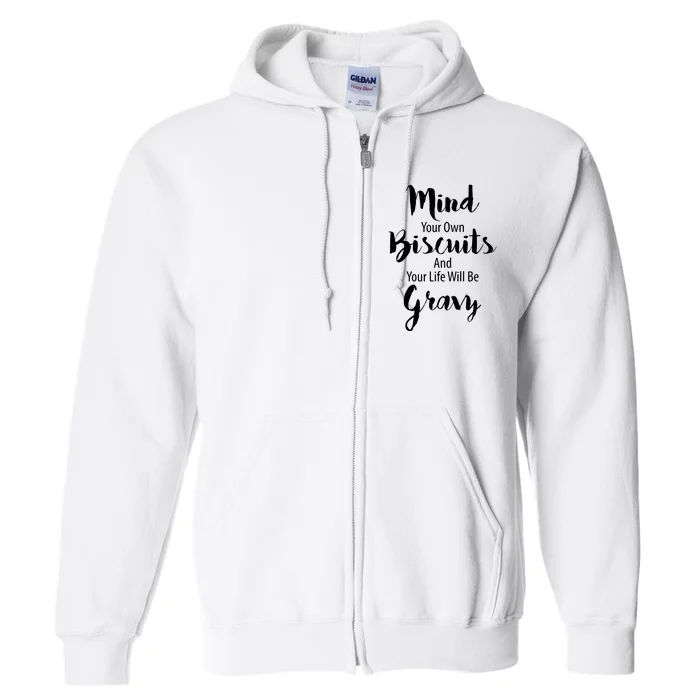 Mind Your Biscuits And Your Life Will Be Gravy Full Zip Hoodie