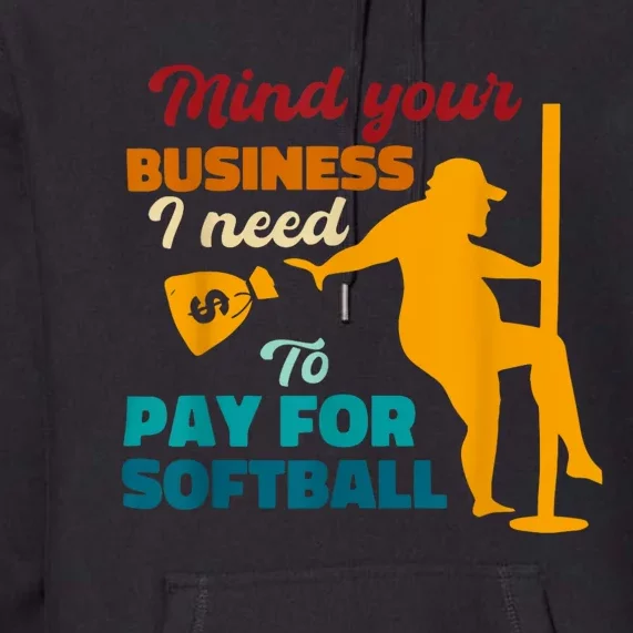 Mind Your Business I Need To Pay For Softball Premium Hoodie