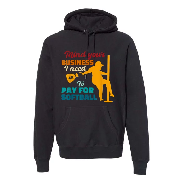 Mind Your Business I Need To Pay For Softball Premium Hoodie