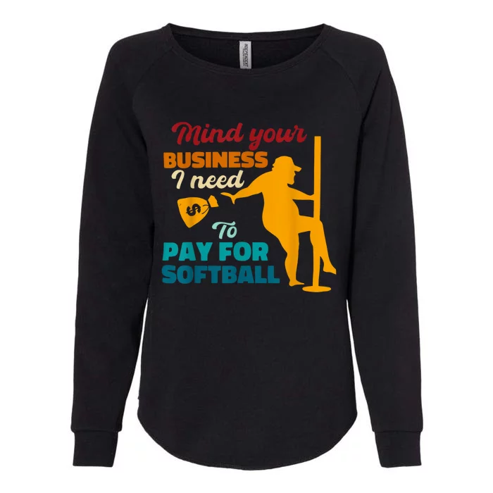 Mind Your Business I Need To Pay For Softball Womens California Wash Sweatshirt