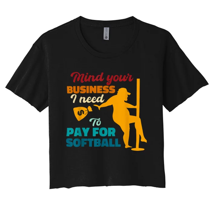 Mind Your Business I Need To Pay For Softball Women's Crop Top Tee