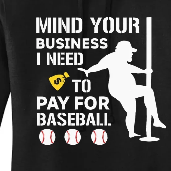 Mind Your Business I Need Money To Pay For Baseball Women's Pullover Hoodie