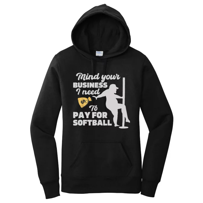 Mind Your Business I Need Money To Pay For Softball Funny Women's Pullover Hoodie