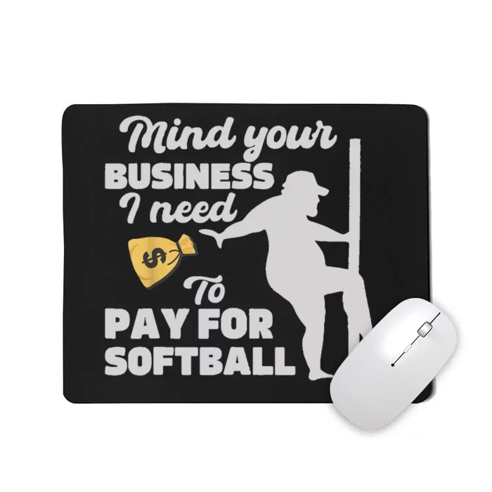 Mind Your Business I Need Money To Pay For Softball Funny Mousepad