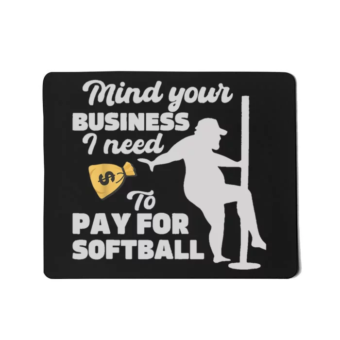 Mind Your Business I Need Money To Pay For Softball Funny Mousepad