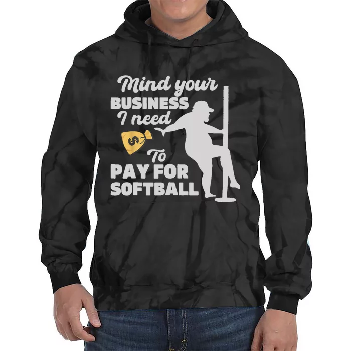 Mind Your Business I Need Money To Pay For Softball Funny Tie Dye Hoodie