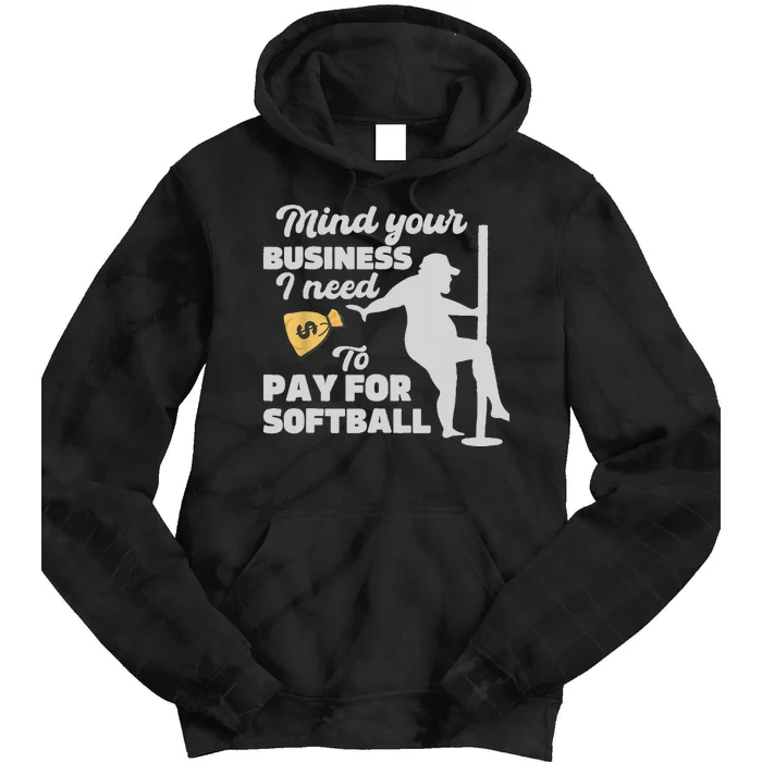 Mind Your Business I Need Money To Pay For Softball Funny Tie Dye Hoodie