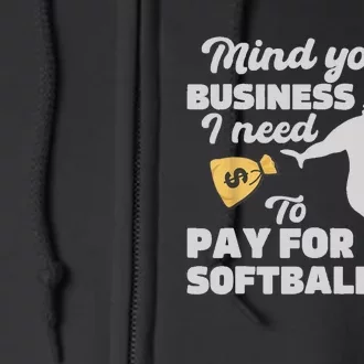 Mind Your Business I Need Money To Pay For Softball Funny Full Zip Hoodie