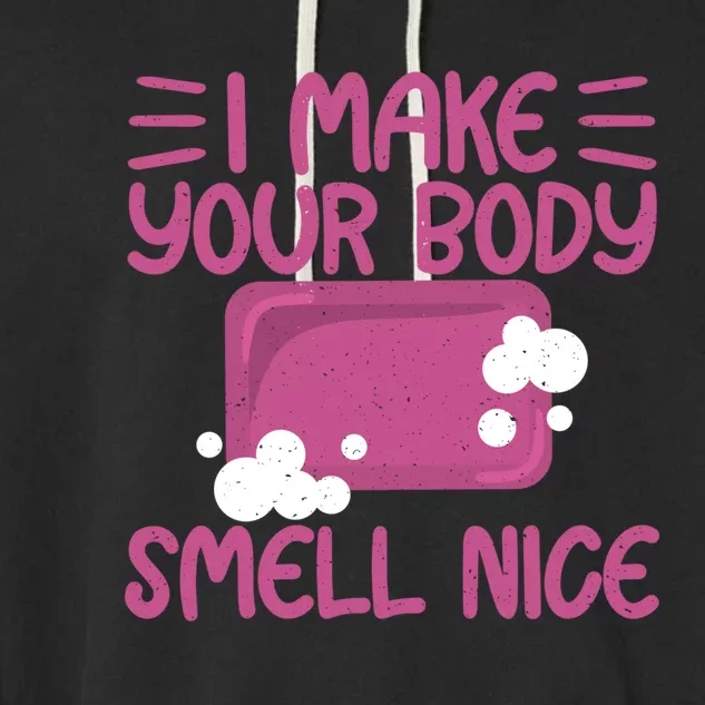 Make Your Body Smell Nice Soap Maker Soap Making Gift Garment-Dyed Fleece Hoodie