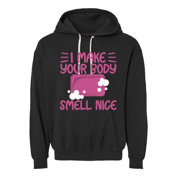 Make Your Body Smell Nice Soap Maker Soap Making Gift Garment-Dyed Fleece Hoodie