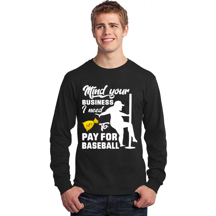 Mind Your Business I Need To Pay For Baseball Long Sleeve Shirt