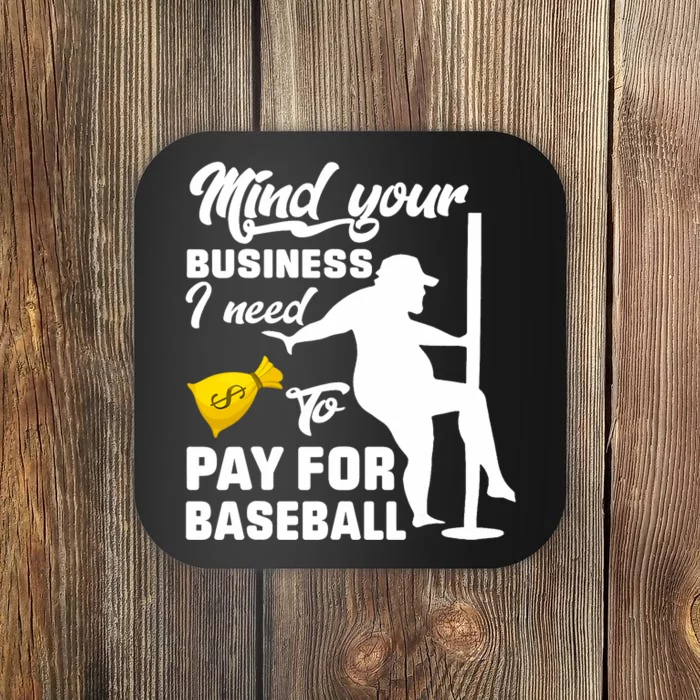 Mind Your Business I Need To Pay For Baseball Coaster