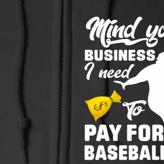 Mind Your Business I Need To Pay For Baseball Full Zip Hoodie