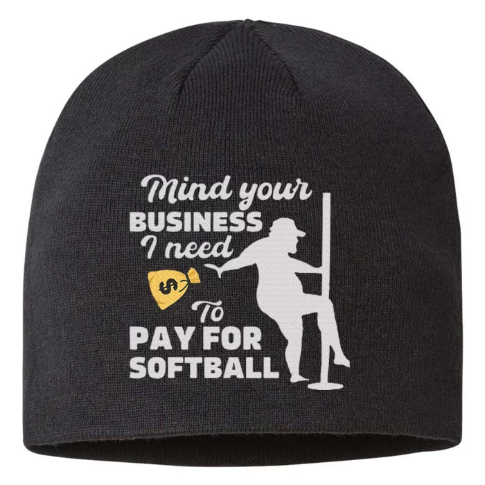 Mind Your Business I Need Money To Pay For Softball 8 1/2in Sustainable Knit Beanie