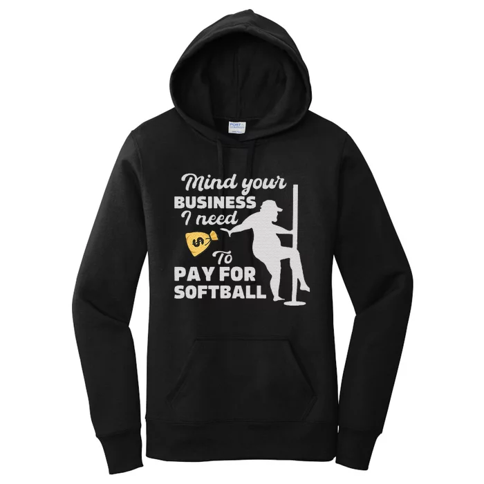 Mind Your Business I Need Money To Pay For Softball Women's Pullover Hoodie